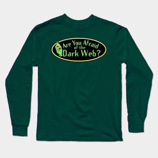 Are You Afraid of the Dark Web? Long Sleeve T-Shirt